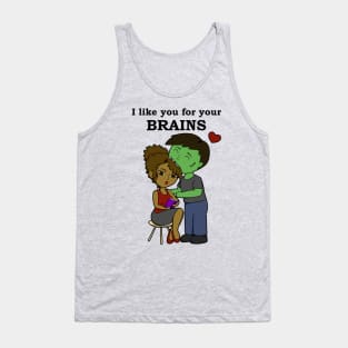 I like you for your brains Tank Top